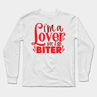 I'm a lover not a Biter Long Sleeve T-Shirt